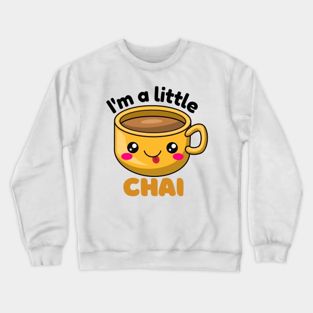 I&#39;m a little chai Crewneck Sweatshirt by monicasareen